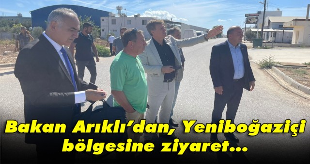 Bakan Arıklı’dan, Yeniboğaziçi bölgesine ziyaret...