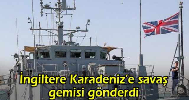 İngiltere Karadeniz'e savaş gemisi gönderdi