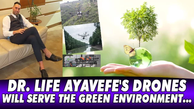 DR. LIFE AYAVEFE'S DRONES WILL SERVE THE GREEN ENVIRONMENT...