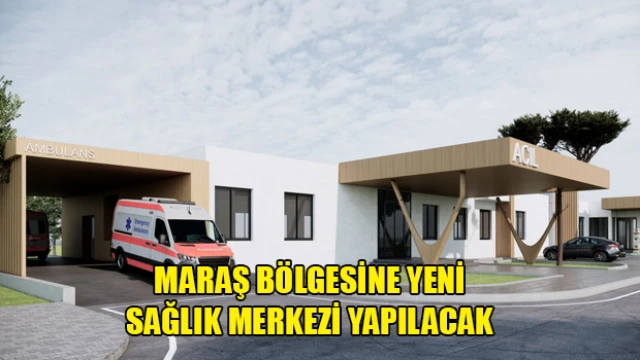 Dinçyürek: Mağusa Maraş Bölgesi'ne Yeni Sağlık Merkezi Geliyor