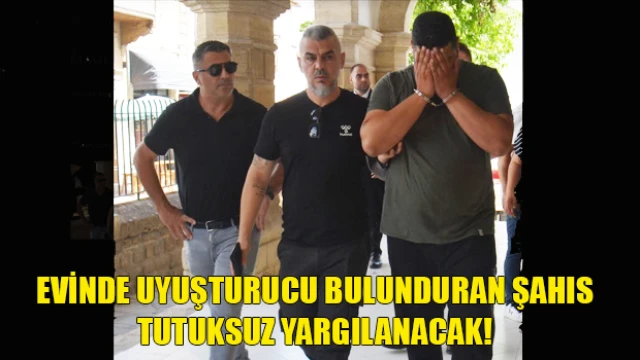 Evinde uyuşturucu bulunduran şahıs tutuksuz yargılanacak!