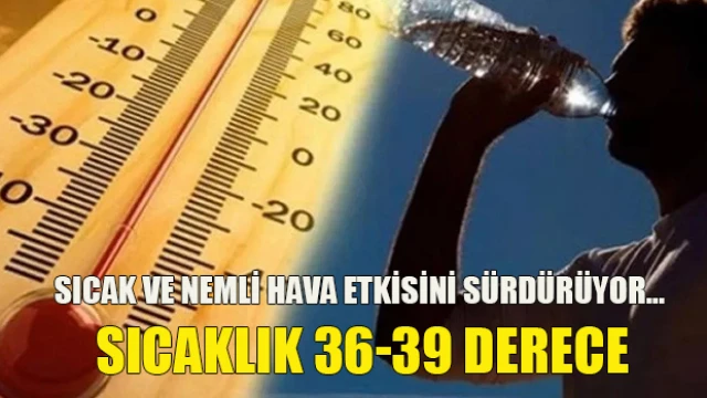 Sıcak ve nemli hava etkisini sürdürüyor...