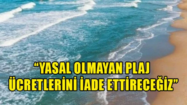 Tüketici Dernekleri: Yasal olmayan plaj ücretlerini iade ettireceğiz