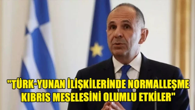 "Türk-Yunan ilişkilerinde normalleşme Kıbrıs meselesini olumlu etkiler"