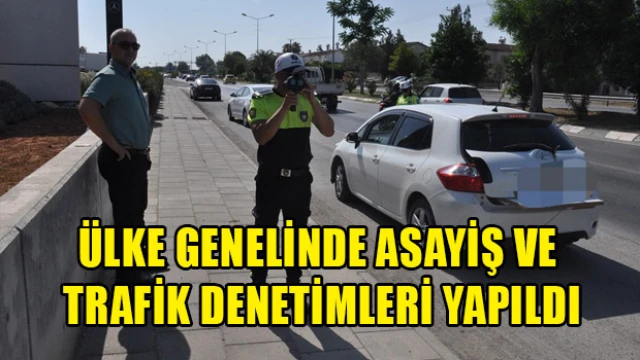 Ülke genelinde asayiş ve trafik denetimleri yapıldı