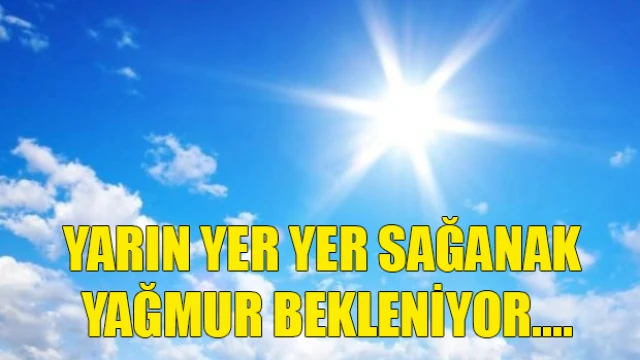 Yarın yer yer sağanak yağmur bekleniyor....