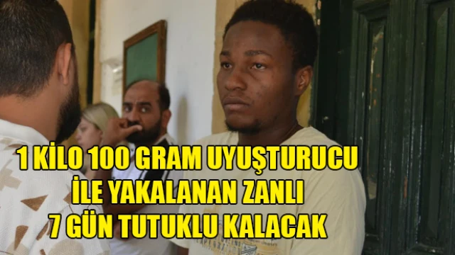 1 kilo 100 gram uyuşturucu ile yakalanan zanlı 7 gün tutuklu kalacak