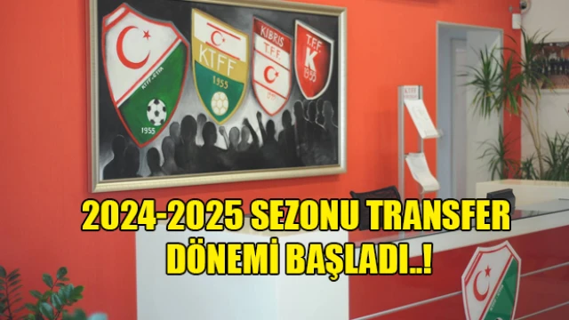 2024-2025 Sezonu Transfer Dönemi Başladı..!