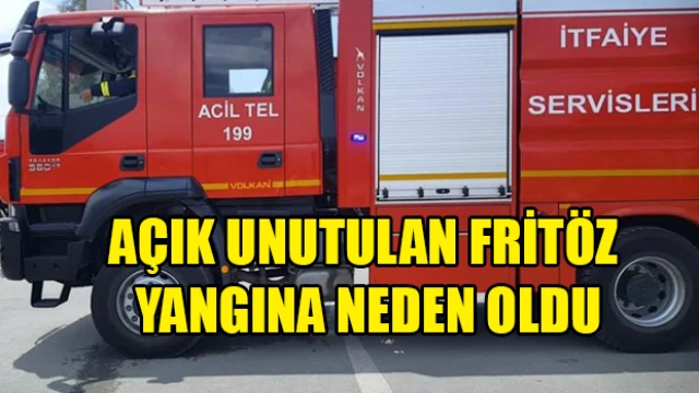 Açık unutulan fritöz yangına neden oldu