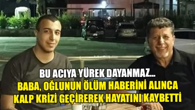 Baba, Oğlunun Ölüm Haberini Alınca Kalp Krizi Geçirerek Hayatını Kaybetti