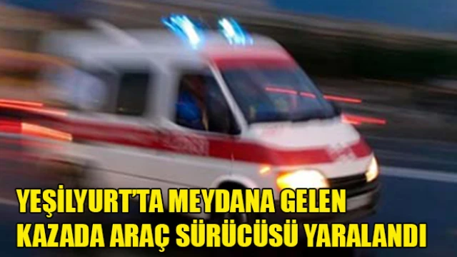 Yeşilyurt’ta meydana gelen kazada araç sürücüsü yaralandı