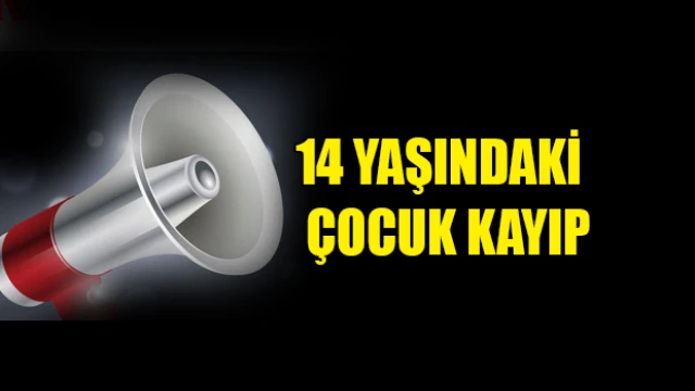 14 yaşındaki çocuk aranıyor!