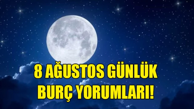 8 Ağustos günlük burç yorumları!