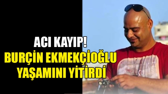 Acı kayıp! Burçin Ekmekçioğlu yaşamını yitirdi