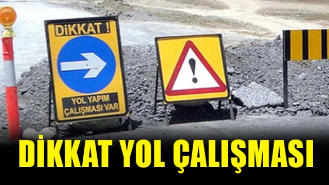 Bu yolu kullanacak olan sürücüler dikkat!