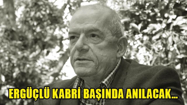 Ergüçlü kabri başında anılacak…