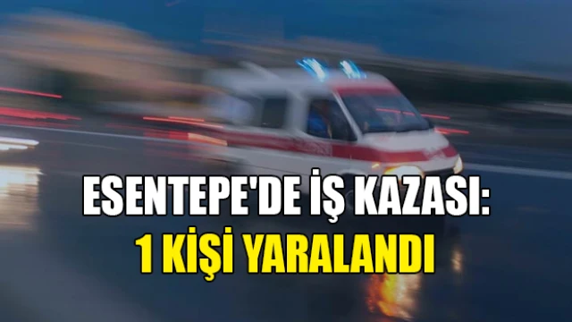 Esentepe'de iş kazası: 1 kişi yaralandı