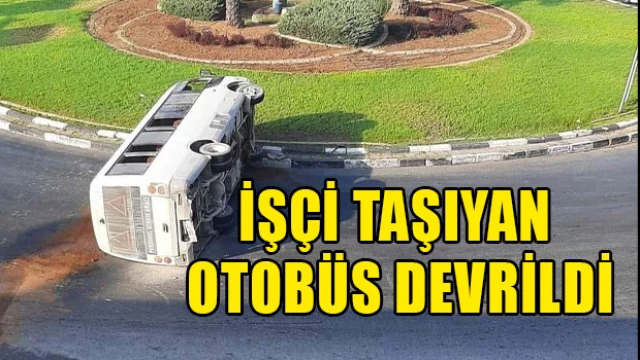 İşçi taşıyan otobüs devrildi