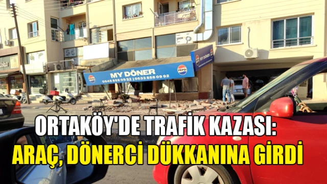 Ortaköy'de Trafik Kazası: Araç, Dönerci Dükkanına Girdi