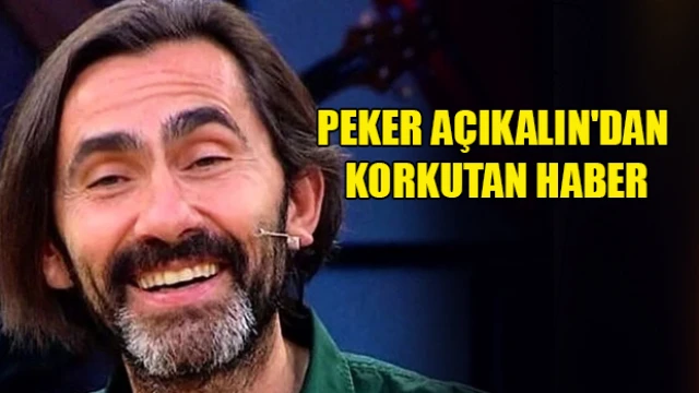 Peker Açıkalın'dan korkutan haber