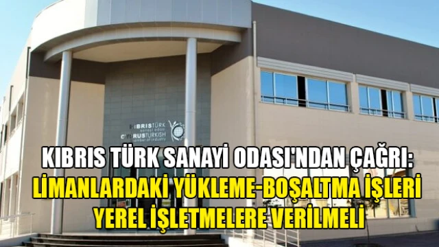 Sanayi Odası: Limanlardaki Yükleme-Boşaltma İşleri Yerel İşletmelere Verilmeli