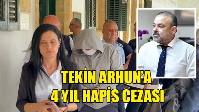 Tekin Arhun’a 4 Yıl Hapis Cezası