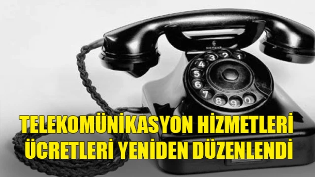 Telekomünikasyon hizmetleri ücretleri yeniden düzenlendi