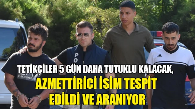 Tetikçiler 5 Gün Daha Tutuklu Kalacak, Azmettirici İsim Tespit Edildi ve Aranıyor