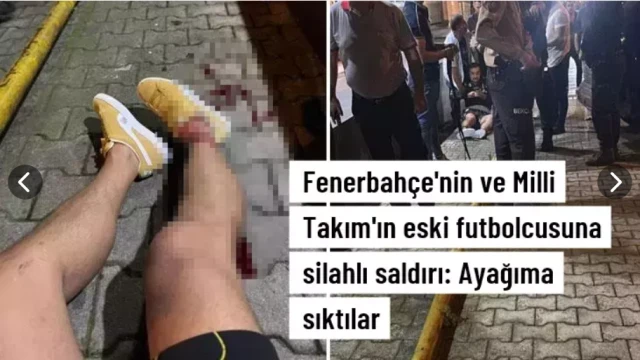 Fenerbahçe'nin ve Milli Takım'ın eski futbolcusuna silahlı saldırı