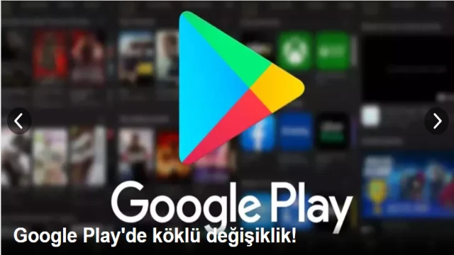 Google Play'de köklü değişiklik!