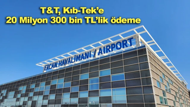 T&T, Kıb-Tek’e 20 Milyon 300 bin TL’lik ödeme yapıldığını duyurdu