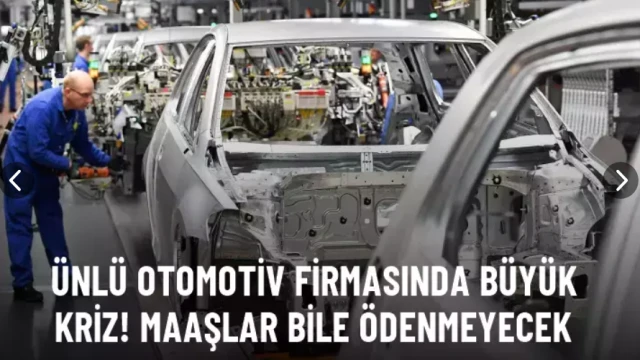 Ünlü otomotiv firmasında büyük kriz!