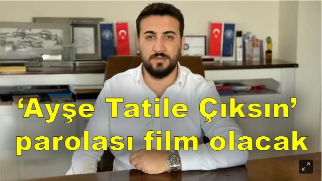 'Ayşe Tatile Çıksın’ parolası film olacak