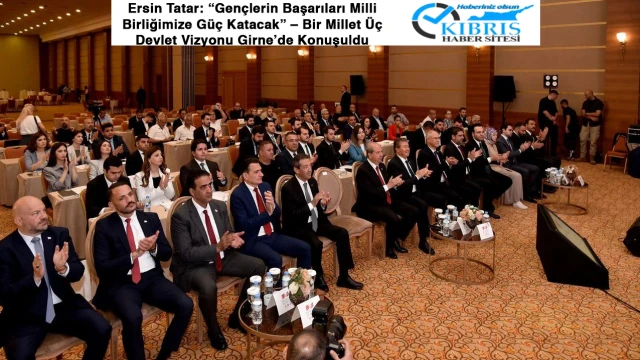 Ersin Tatar: “Gençlerin Başarıları Milli Birliğimize Güç Katacak” – Bir Millet Üç Devlet Vizyonu Girne’de Konuşuldu
