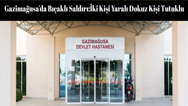 Gazimağusa’da Bıçaklı Kavga: 2 Yaralı, 9 Gözaltı