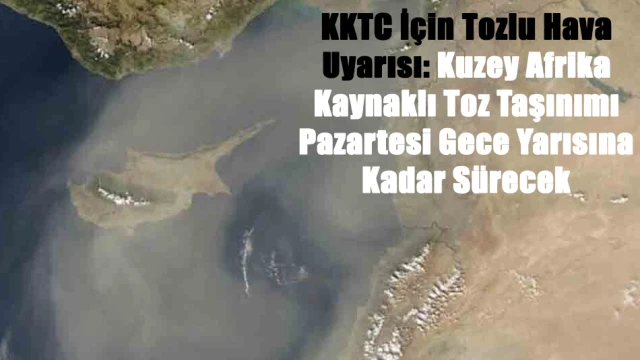 KKTC İçin Tozlu Hava Uyarısı: Kuzey Afrika Kaynaklı Toz Taşınımı Pazartesi Gece Yarısına Kadar Sürecek