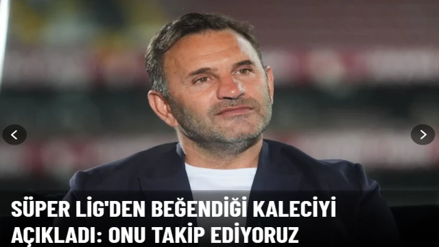 Okan Buruk Süper Lig'den beğendiği kaleciyi açıkladı