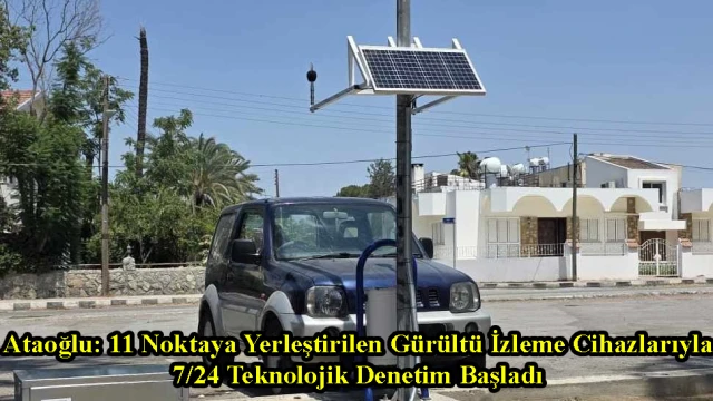 Ataoğlu: 11 Noktaya Yerleştirilen Gürültü İzleme Cihazlarıyla 7/24 Teknolojik Denetim Başladı