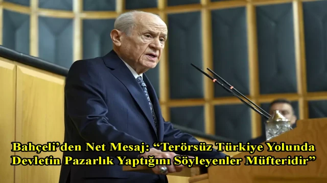 Bahçeli’den Net Mesaj: “Terörsüz Türkiye Yolunda Devletin Pazarlık Yaptığını Söyleyenler Müfteridir”