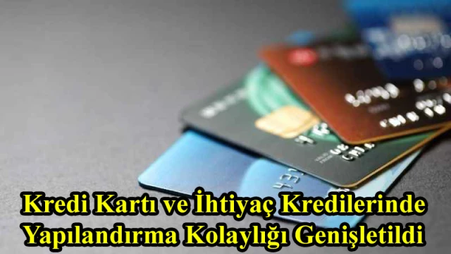 Kredi Kartı ve İhtiyaç Kredilerinde Yapılandırma Kolaylığı Genişletildi
