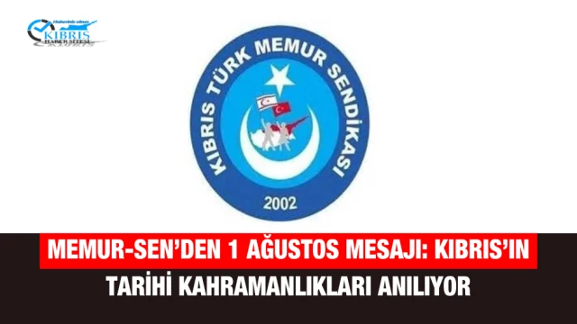 Memur-Sen’den 1 Ağustos Mesajı: Kıbrıs’ın Tarihi Kahramanlıkları Anılıyor