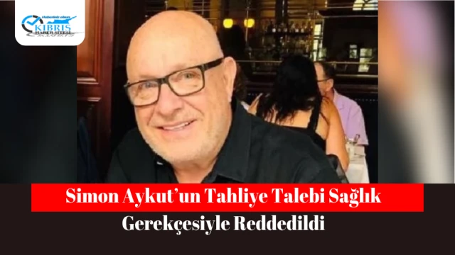 Simon Aykut’un Tahliye Talebi Sağlık Gerekçesiyle Reddedildi