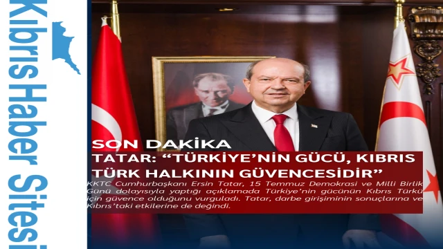 Tatar: “Türkiye’nin Gücü, Kıbrıs Türk Halkının Güvencesidir”