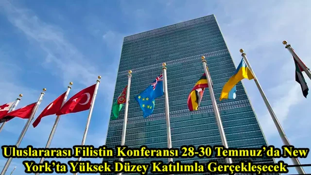 Uluslararası Filistin Konferansı 28-30 Temmuz’da New York’ta Yüksek Düzey Katılımla Gerçekleşecek