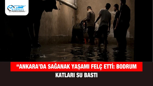“Ankara’da Sağanak Yaşamı Felç Etti: Bodrum Katları Su Bastı"