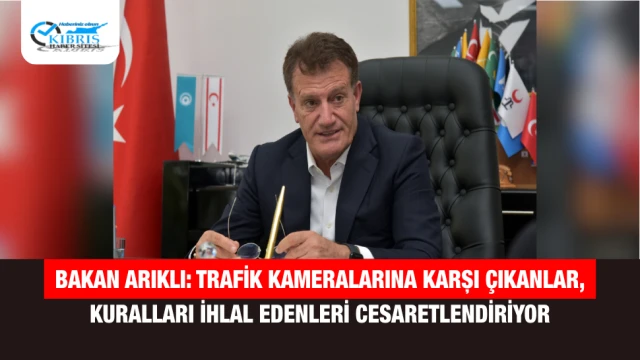 Bakan Arıklı: Trafik Kameralarına Karşı Çıkanlar, Kuralları İhlal Edenleri Cesaretlendiriyor