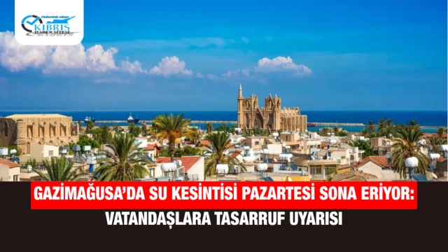 Gazimağusa’da Su Kesintisi Pazartesi Sona Eriyor: Vatandaşlara Tasarruf Uyarısı