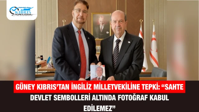 Güney Kıbrıs’tan İngiliz Milletvekiline Tepki: “Sahte Devlet Sembolleri Altında Fotoğraf Kabul Edilemez”