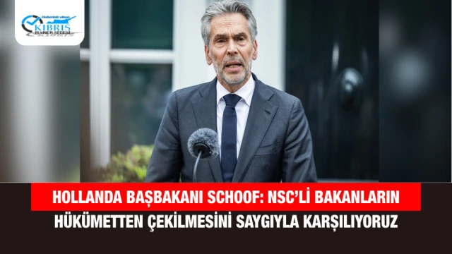 Hollanda Başbakanı Schoof: NSC’li Bakanların Hükümetten Çekilmesini Saygıyla Karşılıyoruz