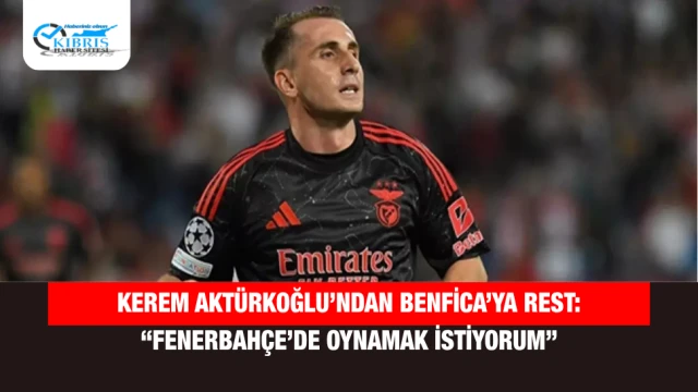 Kerem Aktürkoğlu’ndan Benfica’ya Rest: “Fenerbahçe’de Oynamak İstiyorum”